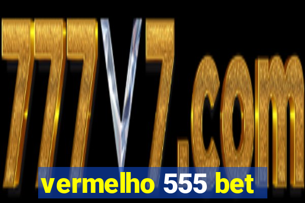 vermelho 555 bet